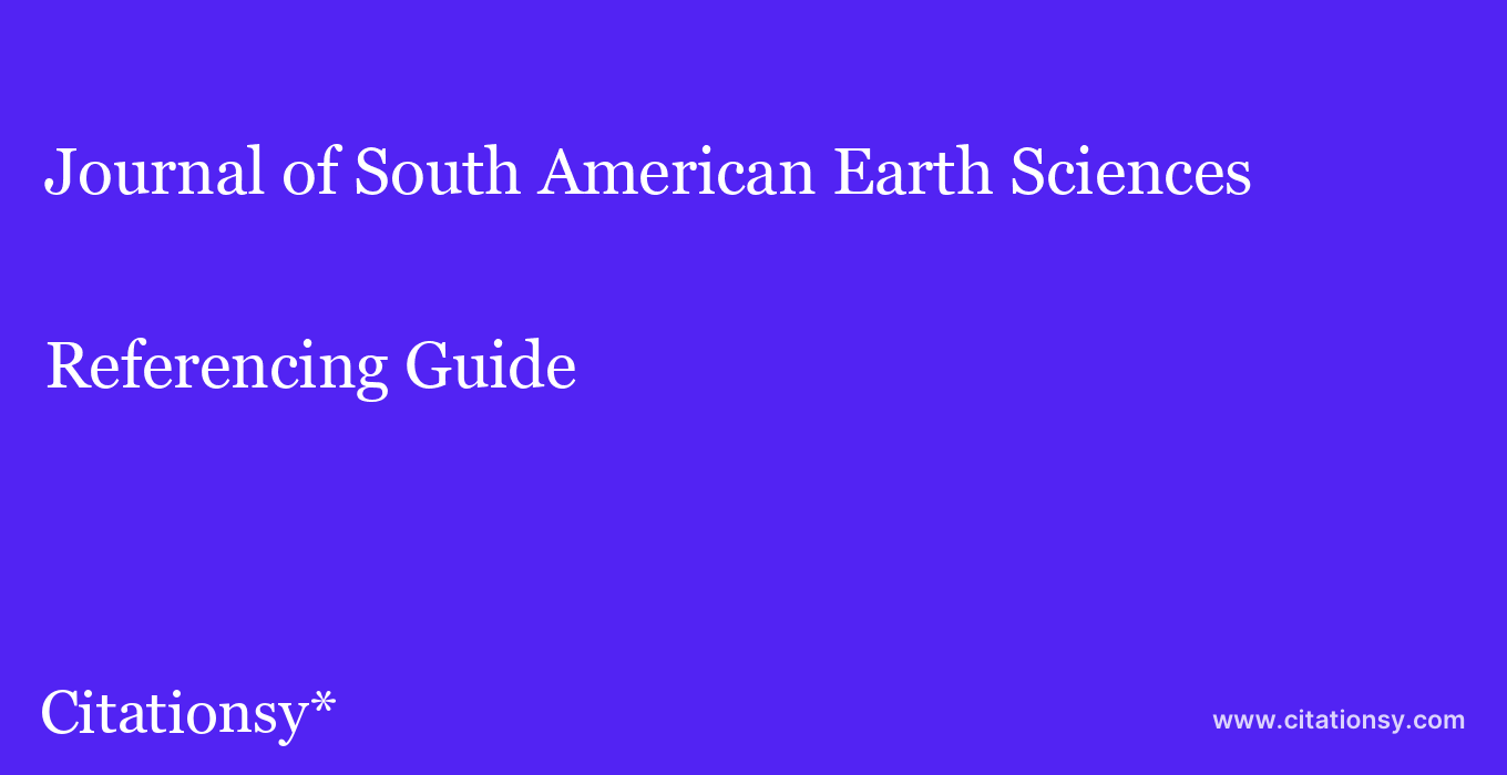 cite Journal of South American Earth Sciences  — Referencing Guide
